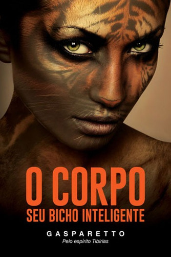 Corpo, O - Seu Bicho Inteligente, De Gasparetto, Luiz Antonio. Editorial Vida E Consciencia, Capa Mole, Edição 2017-06-06 00:00:00
