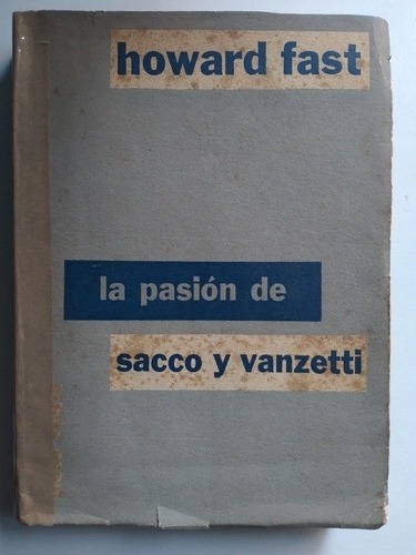 La Pasión De Sacco Y Vanzetti: Howard Fast - 1° Edición 