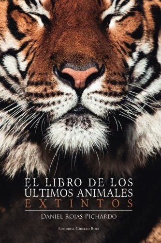 El Libro De Los Ultimos Animales Extintos  - Dani..., De Daniel Rojas Pichardo. Editorial Circulo Rojo En Español