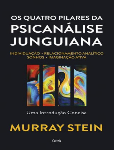 Os Quatro Pilares Da Psicanalise Junguiana, de Stein, Murray. Editora Cultrix, capa mole, edição 1 em português, 2023