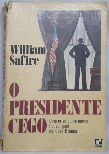 Livro O Presidente Cego - William Safire - Editora Record (Usado)