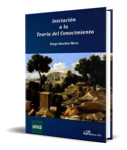 Iniciación A La Teoría Del Conocimiento, De Diego Sanchez Meca. Editorial S.l. - Dykinson, Tapa Blanda En Español, 2019