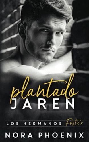 Plantado: Jaren (los Hermanos Foster) (spanish Edition), De Phoenix, Nora. Editorial Oem, Tapa Blanda En Español