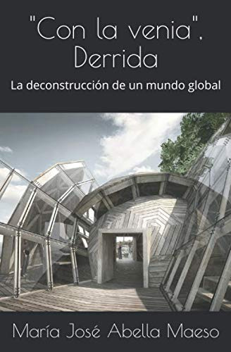  Con La Venia  Derrida: La Deconstruccion De Un Mundo Global