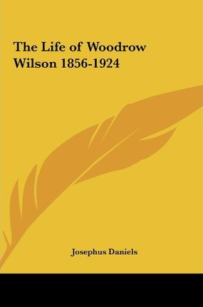 Libro The Life Of Woodrow Wilson 1856-1924 - Josephus Dan...