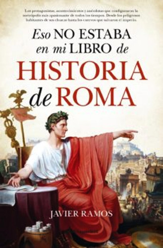 Eso No Estaba En Mi Libro De Historia De Roma - Javier Ramos