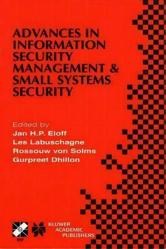 Advances In Information Security Management & Small Systems Security : Ifip Tc11 Wg11.1/wg11.2 Ei..., De Jan H. P. Eloff. Editorial Springer, Tapa Dura En Inglés