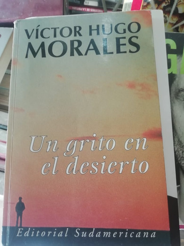 Un Grito En El Desierto Víctor Hugo Morales Ed Sudamericana