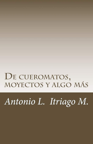 Libro: De Cueromatos, Moyectos Y Algo Más (spanish Edition)