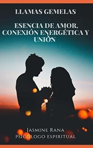 Llamas Gemelas - Esencia De Amor, Conexión Energética Y Unió