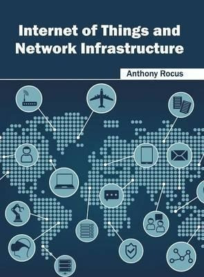 Internet Of Things And Network Infrastructure - Anthony R...