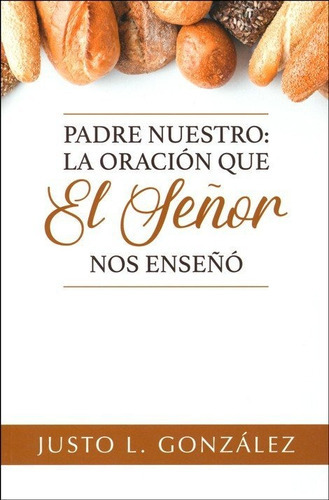 Padre Nuestro: La Oracion Que El Señor Nos Enseño, De Justo L. Gonzalez. Editorial Mundo Hispano, Tapa Blanda En Español, 2019