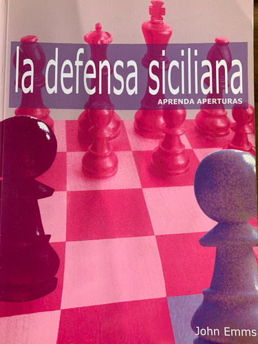 La Defensa Siciliana John Emms Ajedrez A98