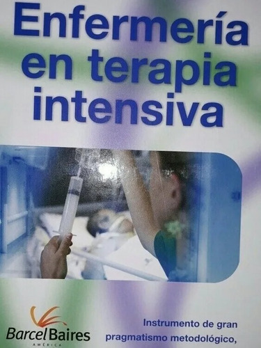 ENFERMERIA EN TERAPIA INTENSIVA, de HERNÁNDEZ, JOSÉ/DÍAZ, MAXIMINO/SÁNC. Editorial BARCEL BAIRES, tapa dura en español, 2013