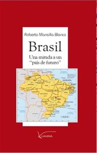 Brasil:una Mirada A Un 'pa¡s De Futuro'  -  Roberto Mansill