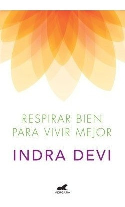 Imagen 1 de 2 de Libro - Respirar Bien Para Vivir Mejor - Indra Devi