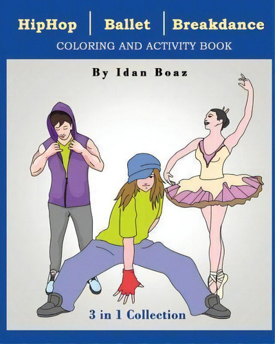 Hip Hop, Ballet, Breakdance : Coloring & Activity Book, De Idan Boaz. Editorial Createspace Independent Publishing Platform, Tapa Blanda En Inglés