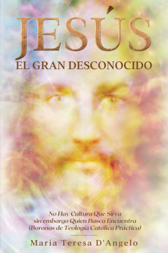 Libro: Jesús El Gran Desconocido: No Hay Cultura Que Sirva S