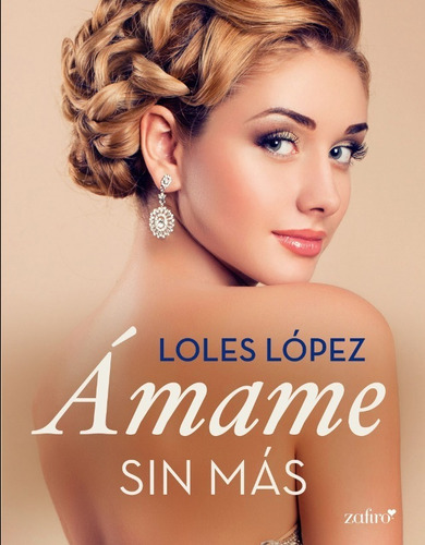 Ámame Sin Más, De Loles Lopez. Editorial Crítica, Edición 1 En Español