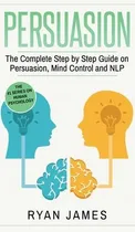 Comprar Libro Persuasion : The Complete Step By Step Guide On Per...