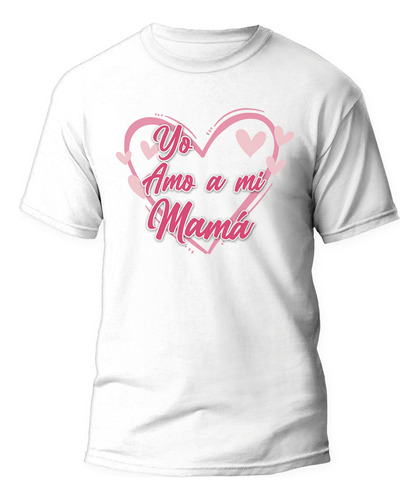 Polera - Estampada Dia De La Madre - Yo Amo A Mi Mamá