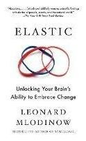 Elastic : Unlocking Your Brain's Ability To Embrace Chang...