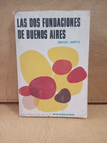 Las Dos Fundaciones De Buenos Aires - Enrique Larreta