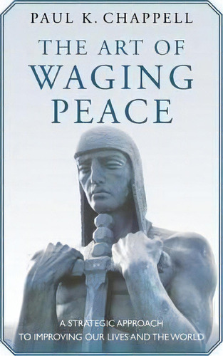 The Art Of Waging Peace, De Paul K. Chappell. Editorial Easton Studio Press, Tapa Blanda En Inglés