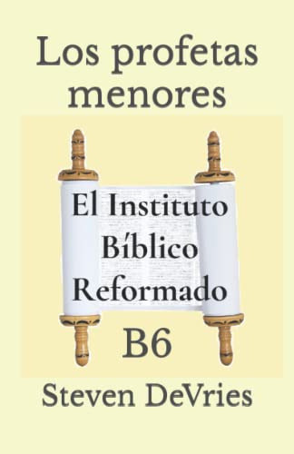 Los Profetas Menores: B6 -el Instituto Biblico Reformado Niv