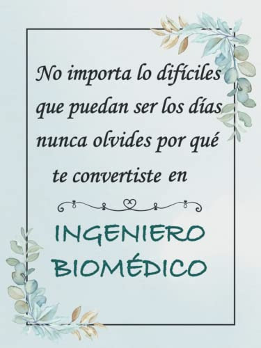 Nunca Olvides Por Que Te Convertiste En Ingeniero Biomedico: