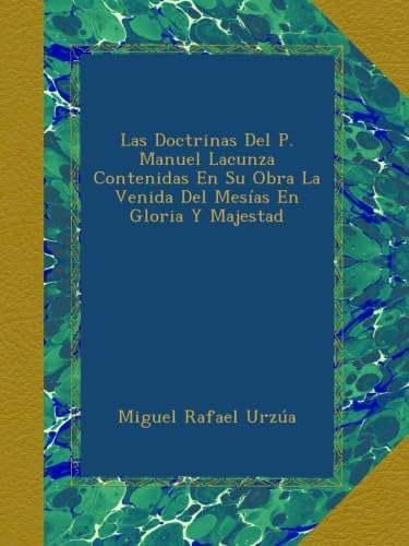 Libro Las Doctrinas Del P. Manuel Lacunza Contenidas En Su O