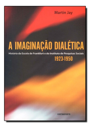 Imaginação Dialética, A: Historia Da Escola De Frankfurt 