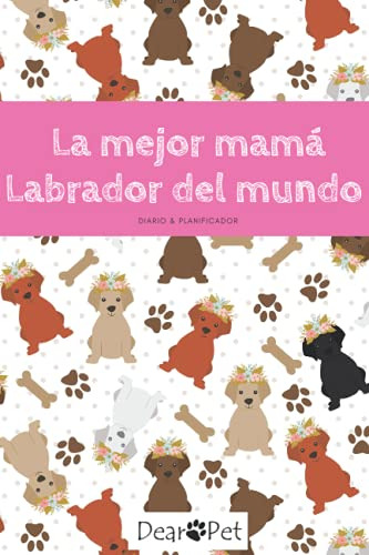 La Mejor Mama Labrador Del Mundo: Diario & Planificador