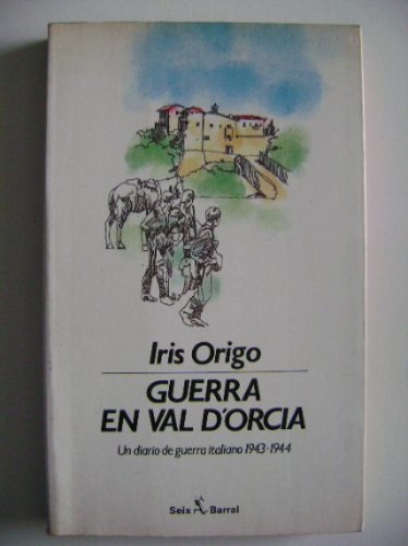 Guerra En Val D'orcia (diario Guerra 1943-1944) / Iris Origo
