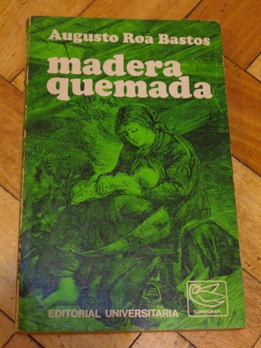 Augusto Roa Bastos. Madera Quemada. Editorial Universit&-.