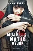 Comprar Las mujeres matan mejor, de Nieto, Omar. Fuera de colección Editorial Joaquín Mortiz México, tapa blanda en español, 2013