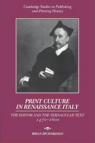 Print Culture In Renaissance Italy : The Editor And The Vernacular Text, 1470-1600, De Brian Richardson. Editorial Cambridge University Press, Tapa Blanda En Inglés
