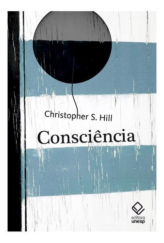 Consciência: Consciência, De Hill, Christopher S.. Editora Unesp, Capa Mole, Edição 1 Em Português