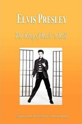 Elvis Presley - The King Of Rock 'n Roll (biography) - Bi...