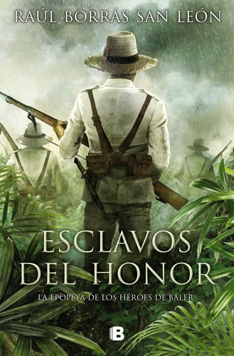 Esclavos Del Honor: La Epopeya De Los Héroes De Baler, De Borrás San León, Raúl., Vol. 1. Editorial B, Tapa Blanda En Español, 2024