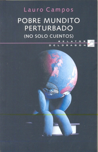 Pobre Mundito Perturbado (No Solo Cuentos), de Campos, Lauro. Serie N/a, vol. Volumen Unico. Editorial DELDRAGON, tapa blanda, edición 1 en español, 2010