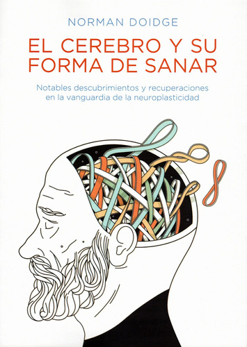 El cerebro y su forma de sanar: Notables descubrimientos y recuperaciones en la vanguardia de la neuroplasticidad, de Doidge, Norman. Editorial La Liebre de Marzo, tapa blanda en español, 2022