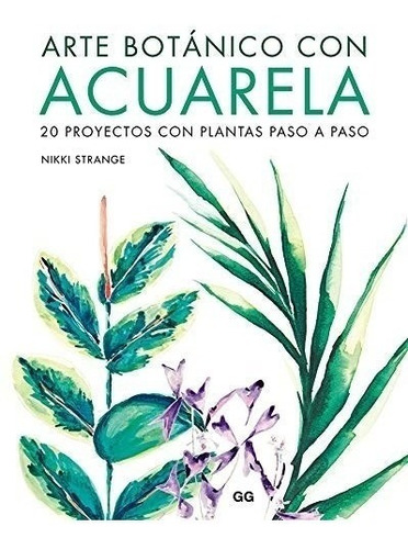 Arte Botanico Con Acuarela 20 Proyectos Con Plantas Paso A