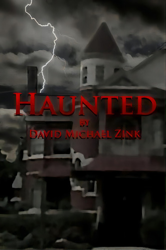 Haunted By David Michael Zink, De Zink, David Micahel. Editorial Lulu Pr, Tapa Blanda En Inglés