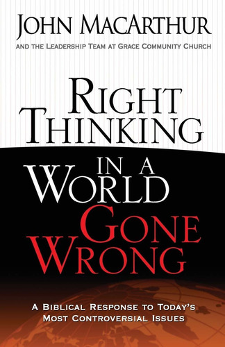 Libro Right Thinking In A World Gone Wrong: A Biblical Res