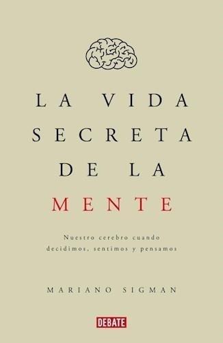 La Vida Secreta De La Mente - Mariano Sigman - Debate Random