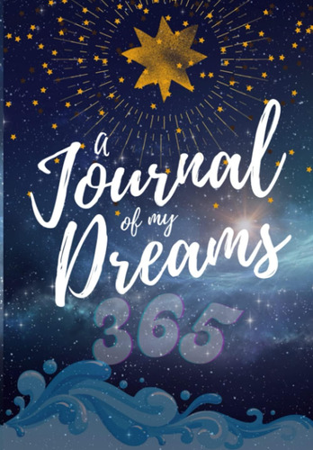 Libro: A Journal Of My Dreams 365: A Log Book To Document A