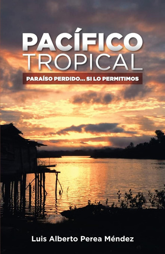 Libro: Pacifico Tropical: Paraiso Perdido... Si Lo Permitimo