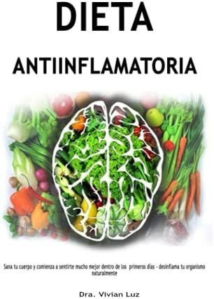 Libro Dieta Antiinflamatoria: Sana Tu Cuerpo Y Comienza A Se