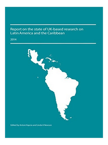 Report On The State Of Uk-based Research On Latin Amer. Eb18